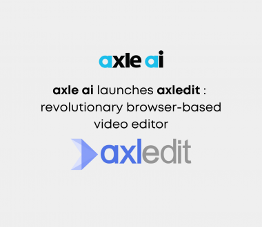Partner News Announcement : axle ai launches axledit, a revolutionary browser-based video editor